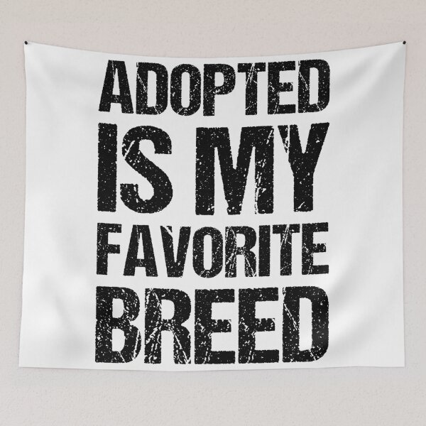 Item preview, Adopted Is My Favorite Breed designed and sold by OkGalerieRB.