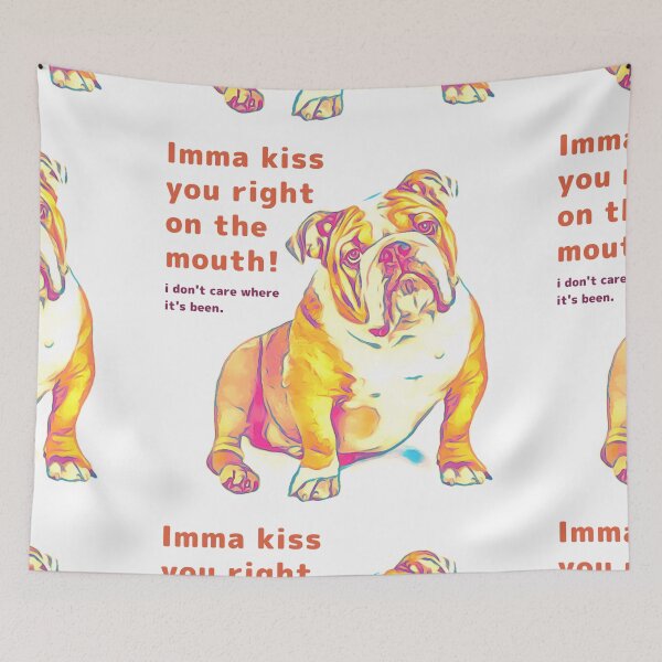 Item preview, Imma Kiss You Right On The Mouth! Bulldog Love designed and sold by TJino.