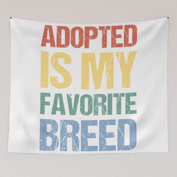 Item preview, Adopted Is My Favorite Breed designed and sold by OkGalerieRB.
