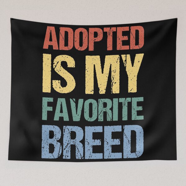 Item preview, Adopted Is My Favorite Breed designed and sold by OkGalerieRB.