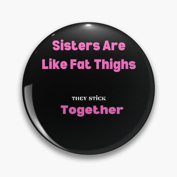 Item preview, Sisters Are Like Fat Thighs They Stick Together : Gift For Friend Funny Shirts Cute Familly Gift idea for Friend , &Siblings Fitted T-Shirt designed and sold by 77ART.