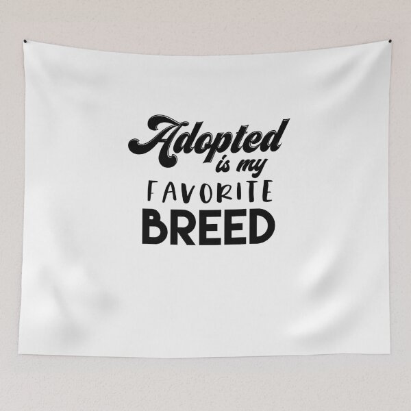 Item preview, Adopted Is My Favorite Breed designed and sold by sunnyxvibesss.