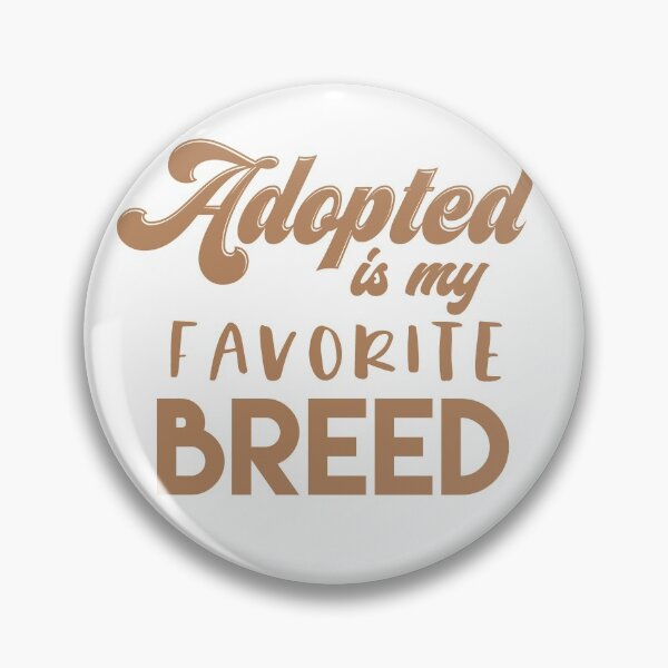 Item preview, Adopted Is My Favorite Breed designed and sold by sunnyxvibesss.