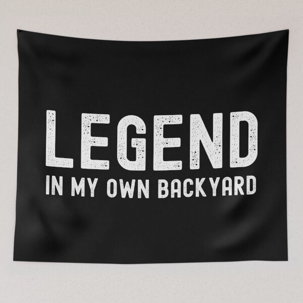 Item preview, Legend, In My Own Backyard. Text only design. White Text. Distressed. designed and sold by JellyBeenzz.
