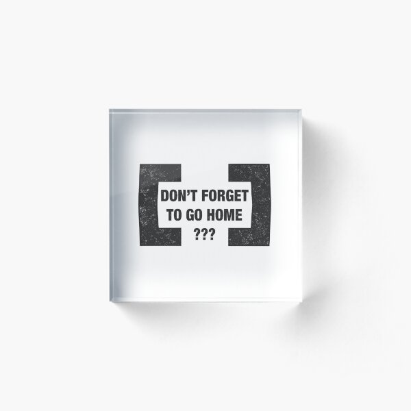 Don't Forget To Go Home Berghain Stamp Acrylic Block