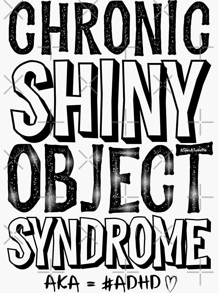 Thumbnail 3 of 3, Sticker, Chronic Shiny Object Syndrome aka #ADHD, Attention Deficit Hyperactive Disorder designed and sold by MJDezigns.