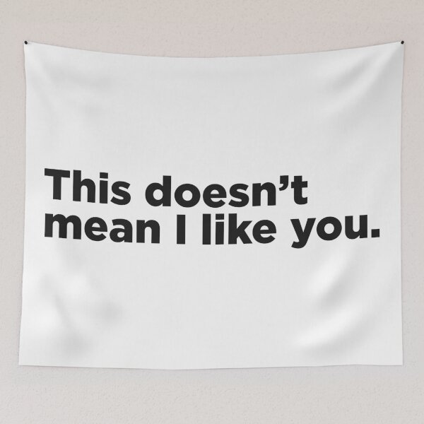 Item preview, This Doesn't Mean I Like You. designed and sold by Memefy.