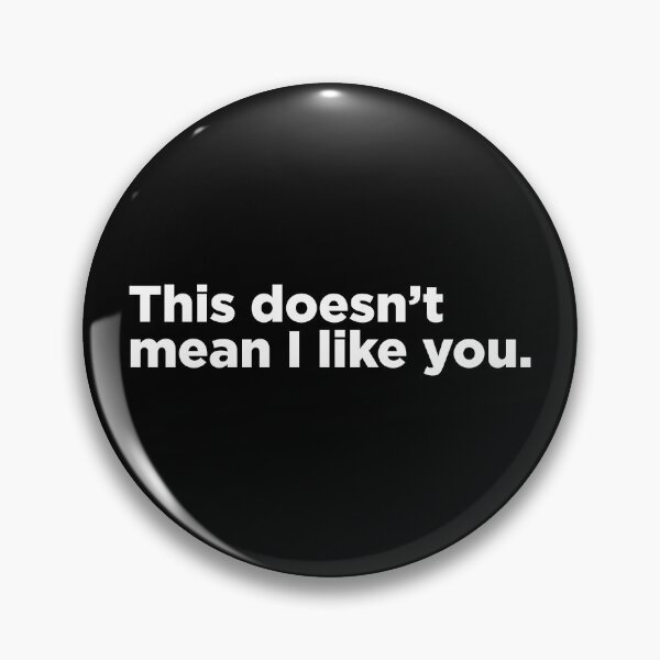 Item preview, This Doesn't Mean I Like You. 2 designed and sold by Memefy.