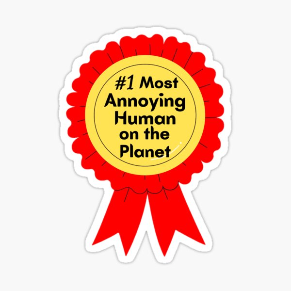 most-annoying-human-on-the-planet-sticker-by-jahnvi03-redbubble