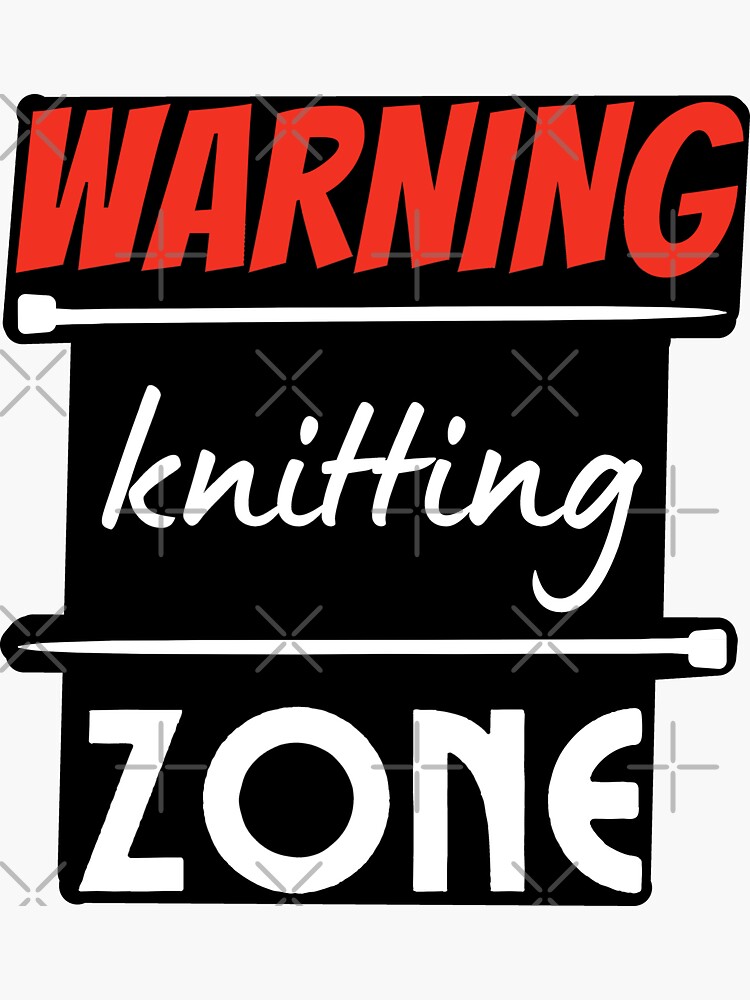 "Warning Knitting Zone" Sticker for Sale by DWDiva Redbubble