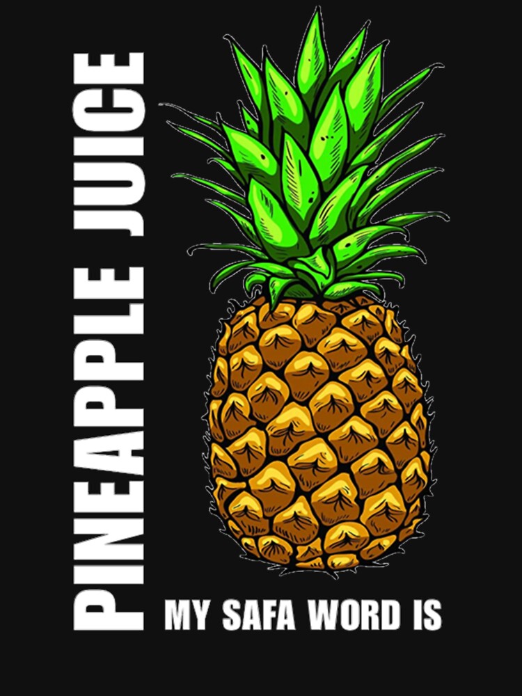 My Safe Word Is Pineapple Juice Classic T Shirt T Shirt For Sale By Heathlesch Redbubble 5590