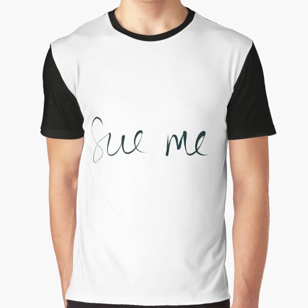 Sue Me Graphic T-Shirt