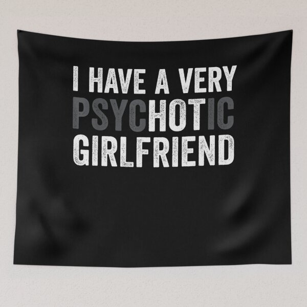 Item preview, I Have A Very Psychotic Hot Girlfriend Funny Boyfriend designed and sold by omerherbert.