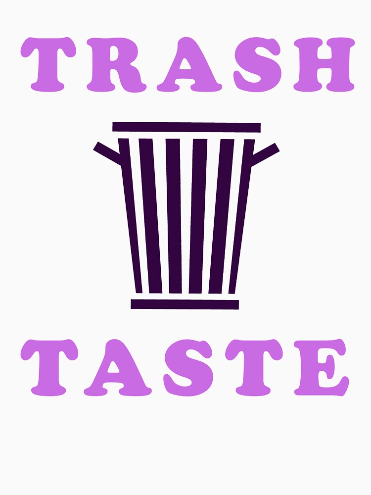 "Trash taste" Tshirt for Sale by Simoel12 Redbubble trash taste t
