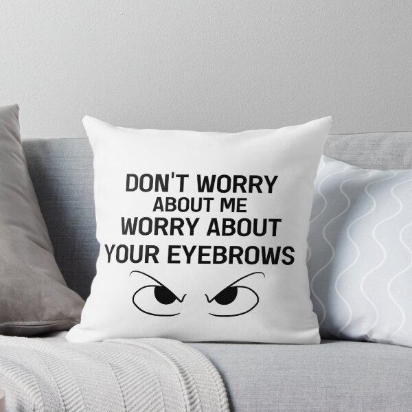 Item preview, Don't Worry About Me Worry About Your Eyebrows, Funny Sarcastic Saying designed and sold by GoldenGerrari.