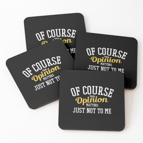 Item preview, Of Course Your Opinion Matters Just Not To Me designed and sold by ProArtzilla.