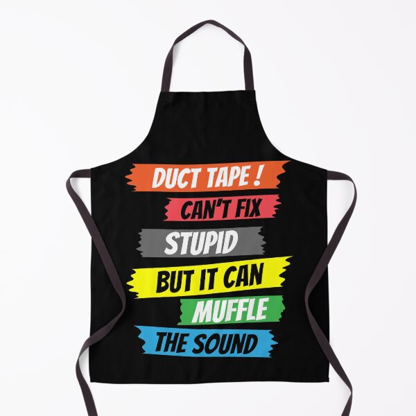 Item preview, Duct tape can't fix stupid but it can muffle the sound,sarcasm saying,funny saying designed and sold by Lekrock.