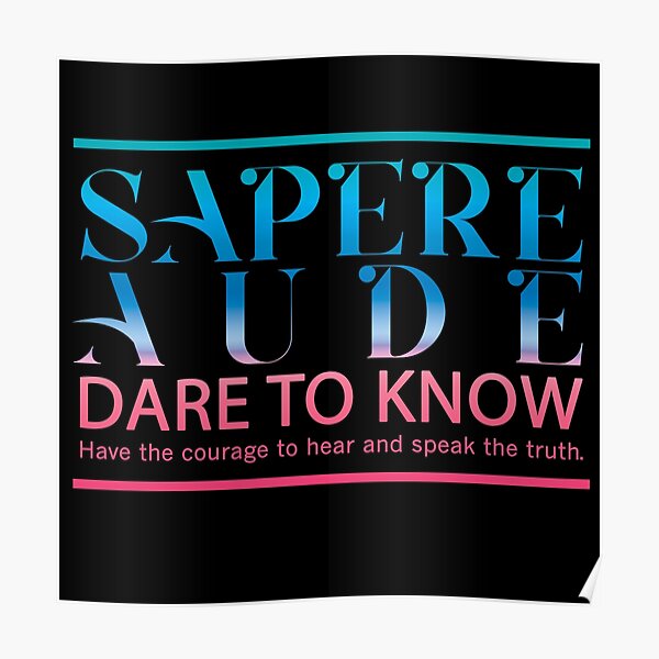 Sapere Aude - Dare to Know - Dare to Be Wise – Be Brave Enough To Hear and Speak the Truth. Quote. Burgundy Blue. Poster