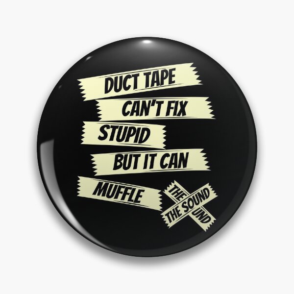 Item preview, Duct tape can't fix stupid but it can muffle the sound,sarcasm saying,funny saying designed and sold by Lekrock.