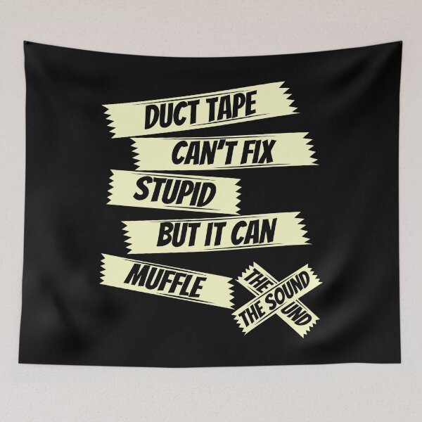 Item preview, Duct tape can't fix stupid but it can muffle the sound,sarcasm saying,funny saying designed and sold by Lekrock.