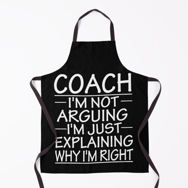 Item preview, coach i'm not arguing i'm just explaining why i'm right: funny coach present designed and sold by alaechamlal.