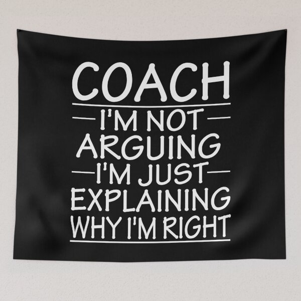 Item preview, coach i'm not arguing i'm just explaining why i'm right: funny coach present designed and sold by alaechamlal.