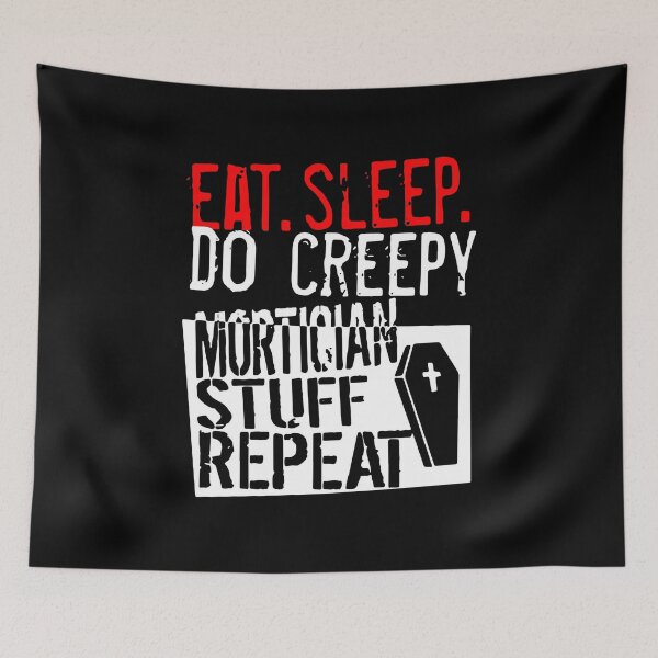 Item preview, EAT SLEEP DO CREEPY MORTICIAN STUFF REPEAT designed and sold by Decker21.