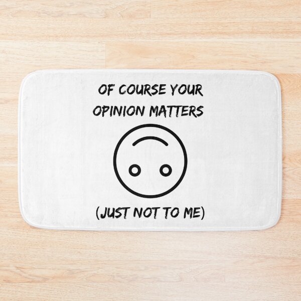 Item preview, Of Course Your Opinion Matters Just Not To Me designed and sold by LuckyKermit.