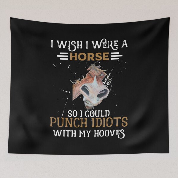 Item preview, I WISH WERE A HORSE SO I COULD PUNCH IDIOTS WITH designed and sold by Decker21.
