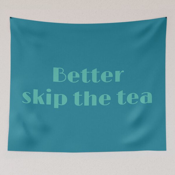 Item preview, Better Skip The Tea designed and sold by inkset.