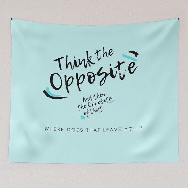 Item preview, think the opposite and then the opposite of that, where does that leave you? designed and sold by DareRabbit.