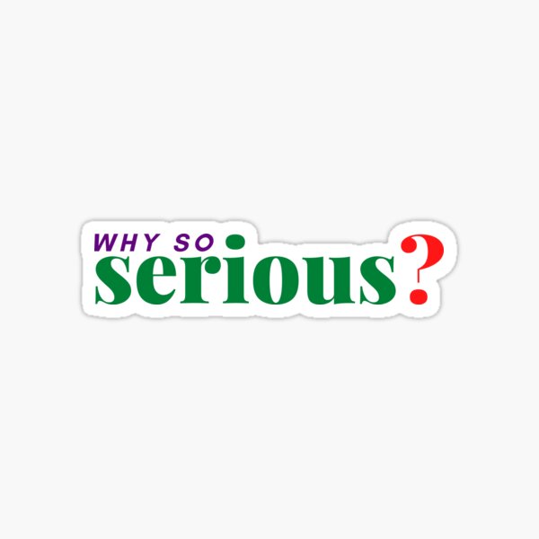Why so serious? Sticker