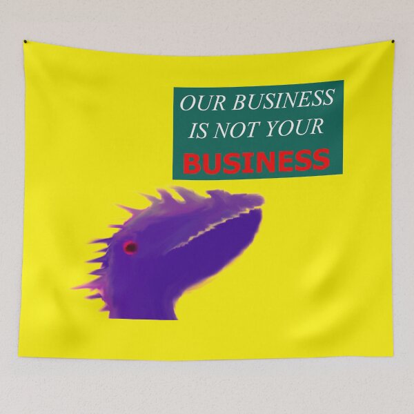 Item preview, Our Business Is Not Your Business (Sea Serpent) designed and sold by SelfUpgrade.
