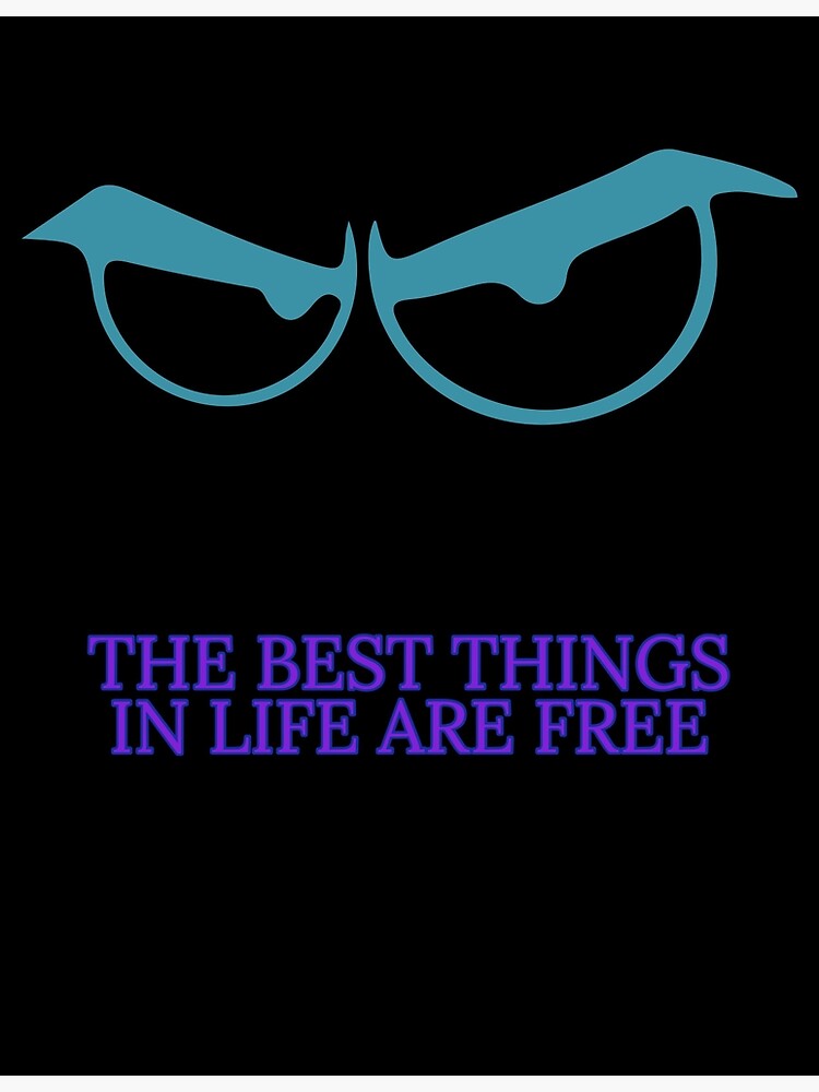 the-best-things-in-life-are-free-poster-for-sale-by-zouhirarraki