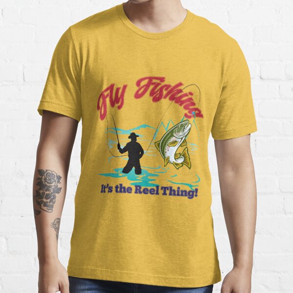 Fly Fishing It's the Reel Thing! Essential T-Shirt for Sale by Tom Hawkins