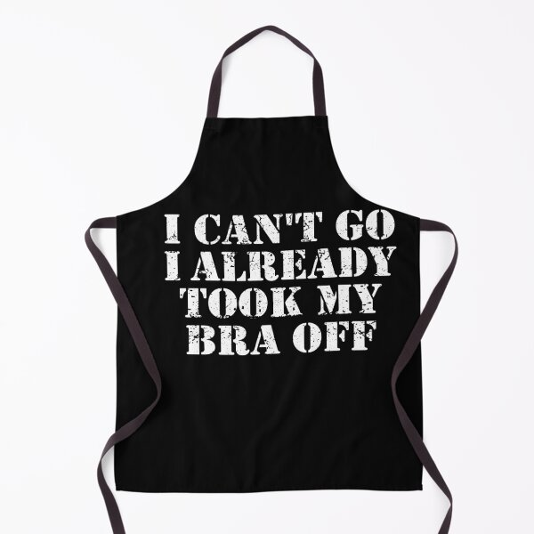 Item preview, Funny Women - I Can't Go I Already Took My Bra Off designed and sold by ZimbomDesigner.