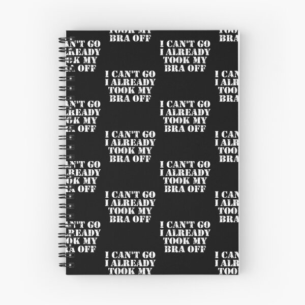 Item preview,  Funny Women - I Can't Go I Already Took My Bra Off designed and sold by ZimbomDesigner.