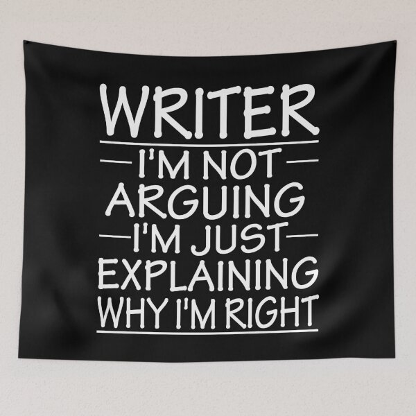 Item preview, writer i'm not arguing i'm just explaining why i'm right: funny writer present designed and sold by alaechamlal.