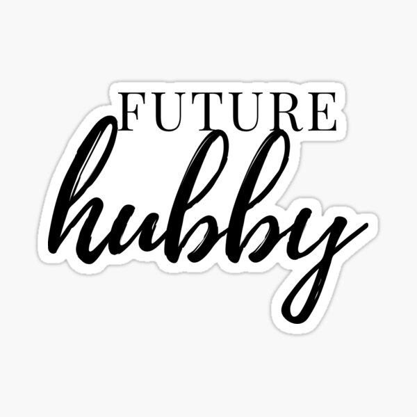 future-hubby-sticker-for-sale-by-snailjosegira-redbubble