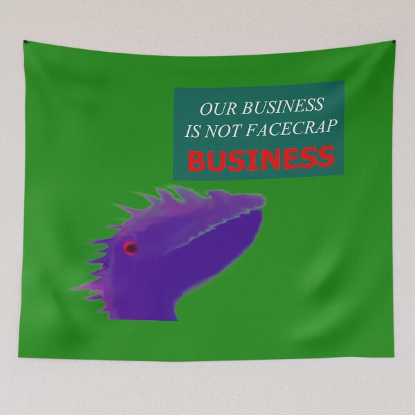 Item preview, Our Business Is Not Facecrap Business (Sea Serpent) designed and sold by SelfUpgrade.