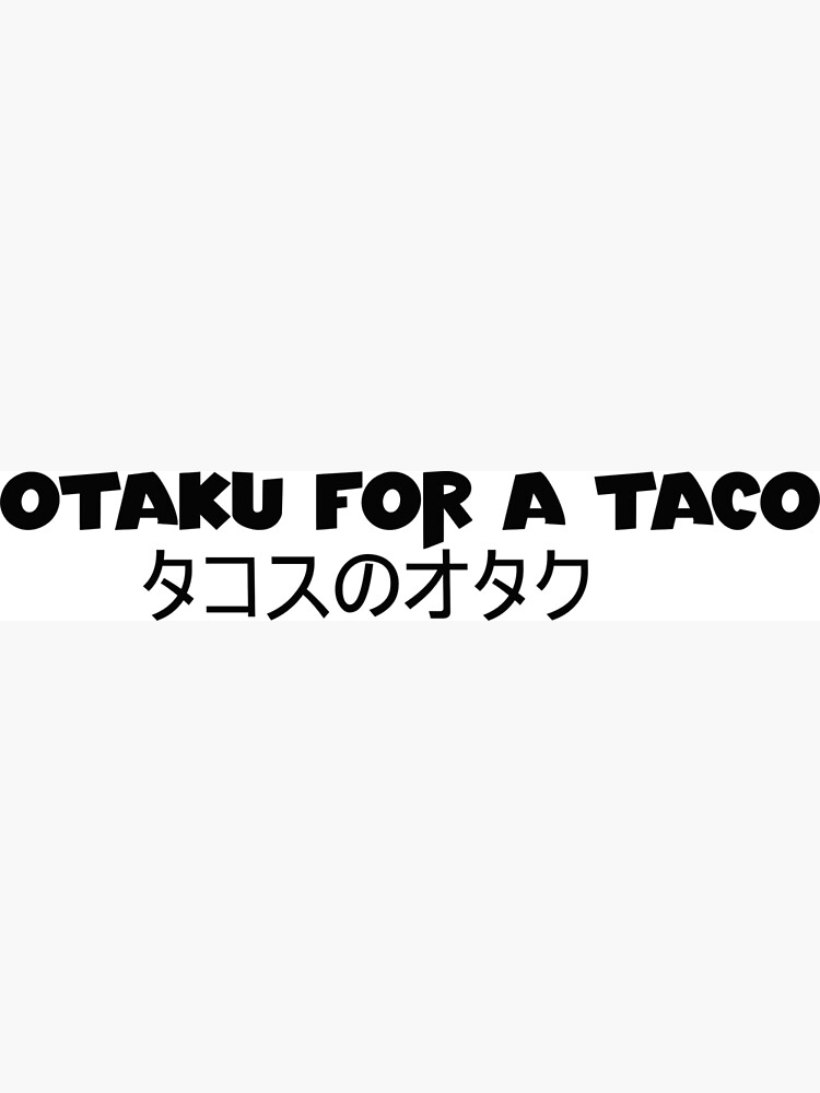 Taco Otaku Anime Posters for Sale | Redbubble