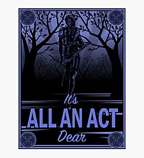 It's All an Act, Dear Photographic Print