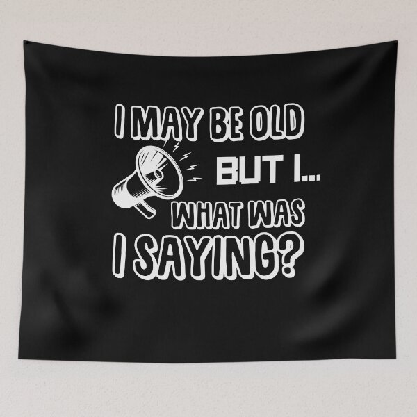 Item preview, Senior Citizens Old People I May Be Old But I What Was I Saying designed and sold by FucaGirl.