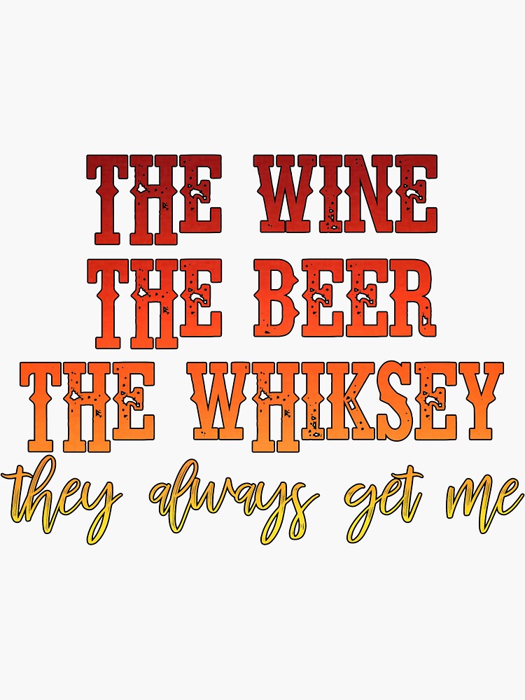 "The Wine The Beer The Whiskey They Always Get Me, Country Music