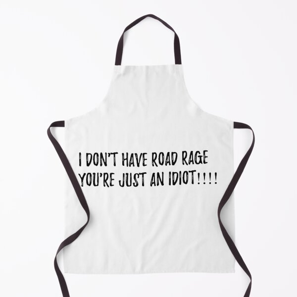 Item preview, I dont have road rage youre just an idiot designed and sold by Wickedsherry13.