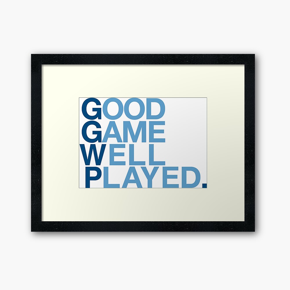 "Good Game Well Played." Framed Art Print by ggwp Redbubble