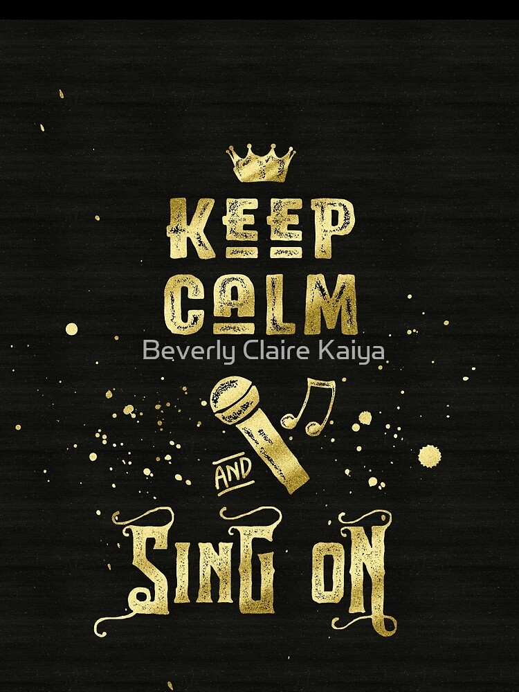 Keep Calm and Sing On Gold Microphone Typography by beverlyclaire