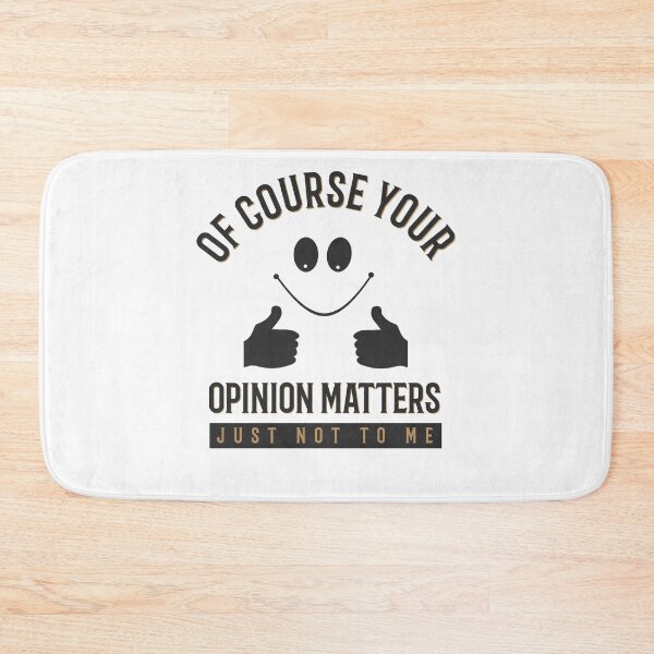 Item preview, Of Course Your Opinion Matters Just Not To Me designed and sold by ProArtzilla.