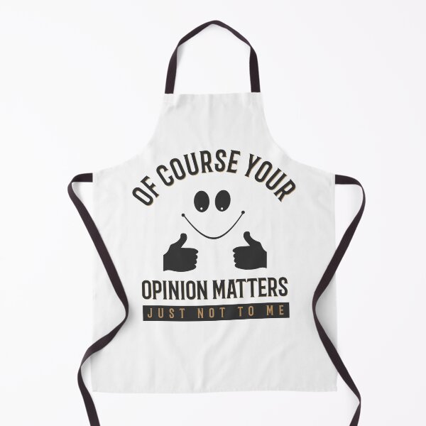 Item preview, Of Course Your Opinion Matters Just Not To Me designed and sold by ProArtzilla.