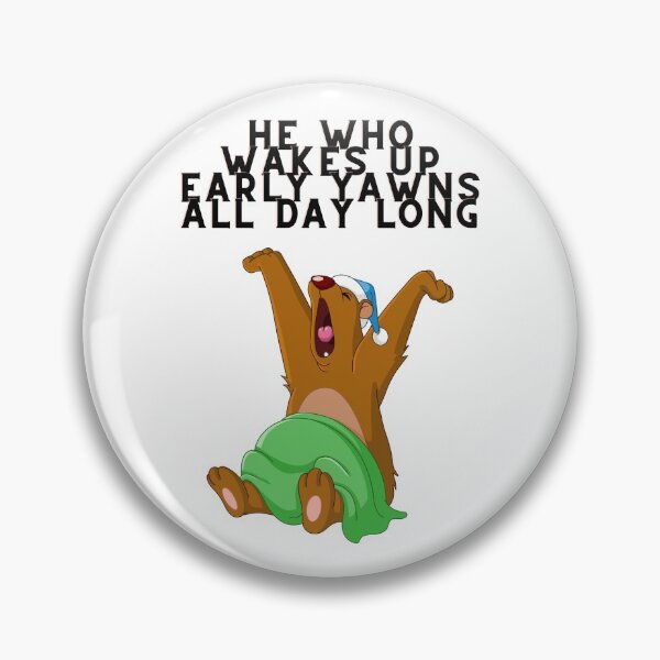 Item preview, He who wakes up early yawns all day long designed and sold by Artworx88.